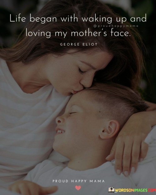 Life Began With Waking Up And Loving My Mother's Quotes