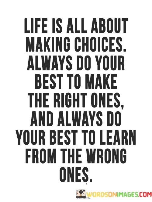 Life-Is-All-About-Making-Choices-Always-Do-Your-Quotes.jpeg
