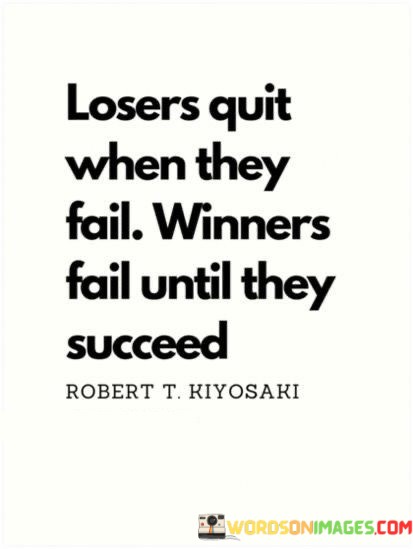 Losers-Quit-When-They-Fail-Winners-Fail-Until-They-Succeed-Quotes.jpeg