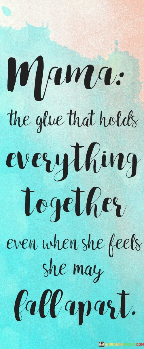 Mama The Glue That Holds Everything Together Quotes