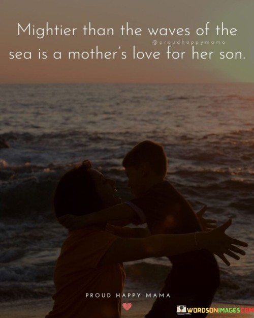 Mightier Than The Waves Of The Sea Is A Mother's Love Quotes