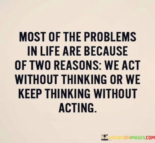 Most-Of-The-Problems-In-Life-Are-Because-Of-Two-Reasons-Quotes.jpeg