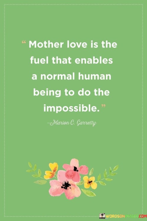 Mother Love Is The Fuel That Enables A Normal Quotes