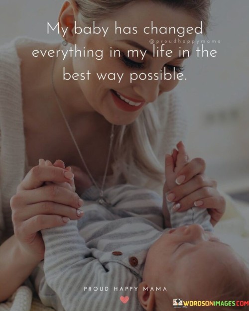 My Baby Has Changed Everything In My Life Quotes