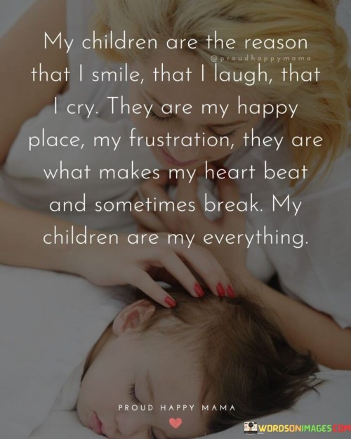 My Children Are The Reason That I Smile That I Laugh Quotes