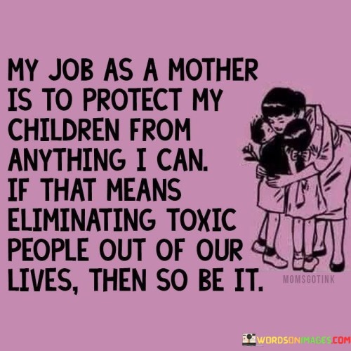 My Job As A Mother Is To Protect My Children Quotes