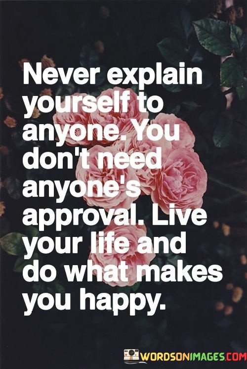 Never-Explain-Yourself-To-Anyone-You-Dont-Need-Anyones-Approval-Quotes.jpeg