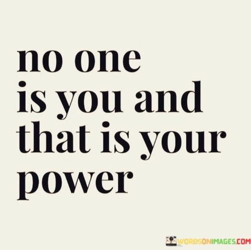 No One Is You And That Is Your Power Quotes