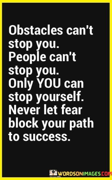 Obstacles-Cant-Stop-You-People-Cant-Stop-You-Only-You-Quotes.jpeg