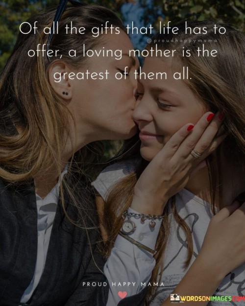 Of All The Gifts That Life Has To Offer A Loving Mother Quotes