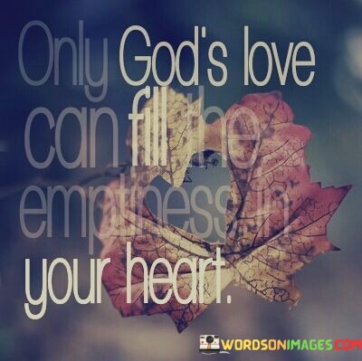 Only-Gods-Love-Can-Fill-The-Emptiness-In-Your-Heart-Quotes.jpeg