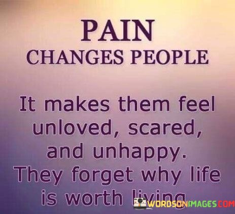 Pain-Changes-People-It-Makes-Them-Feel-Unloved-Scared-And-Quotes.jpeg