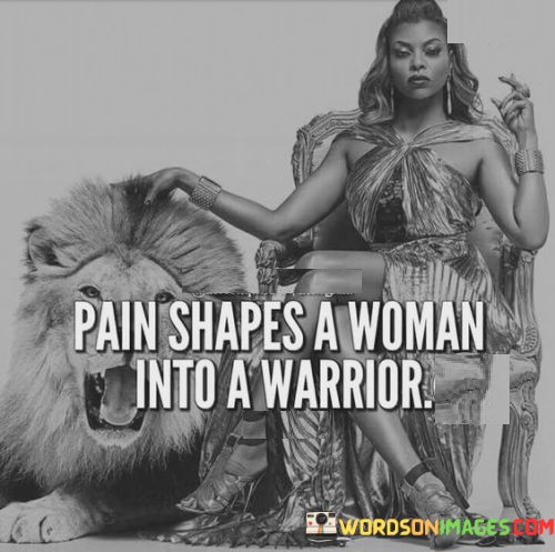 Pain-Shapes-A-Woman-Into-A-Warrior-Quotes.jpeg