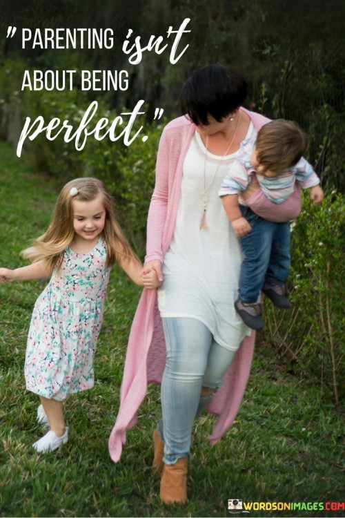 Parenting Isn't About Being Perfect Quotes