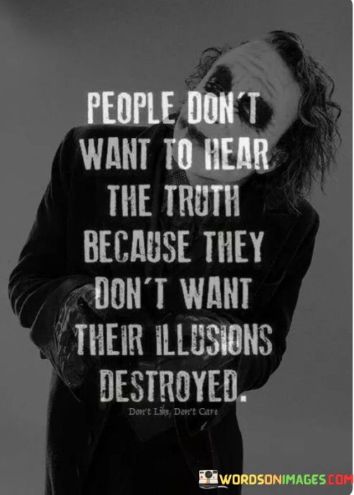 People-Dont-Want-To-Hear-The-Truth-Because-They-Quotes.jpeg