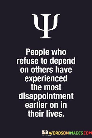 People-Whi-Refuse-To-Depend-On-Others-Have-Experinced-The-Quotes.jpeg