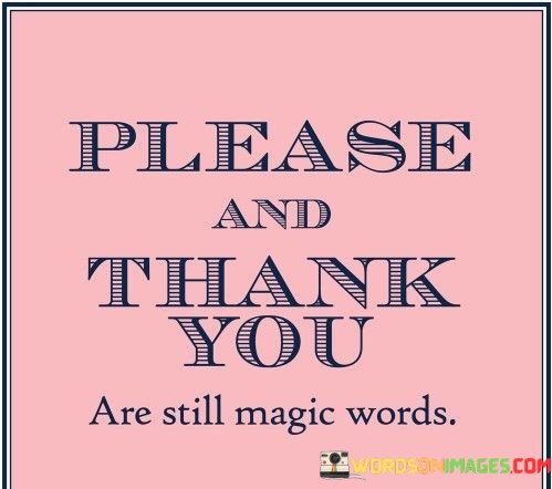 Please-And-Thank-You-Are-Still-Magic-Words-Quotes.jpeg