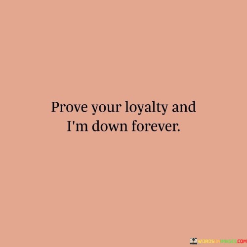 Prove-Your-Loyalty-And-Im-Down-Forever-Quotes.jpeg