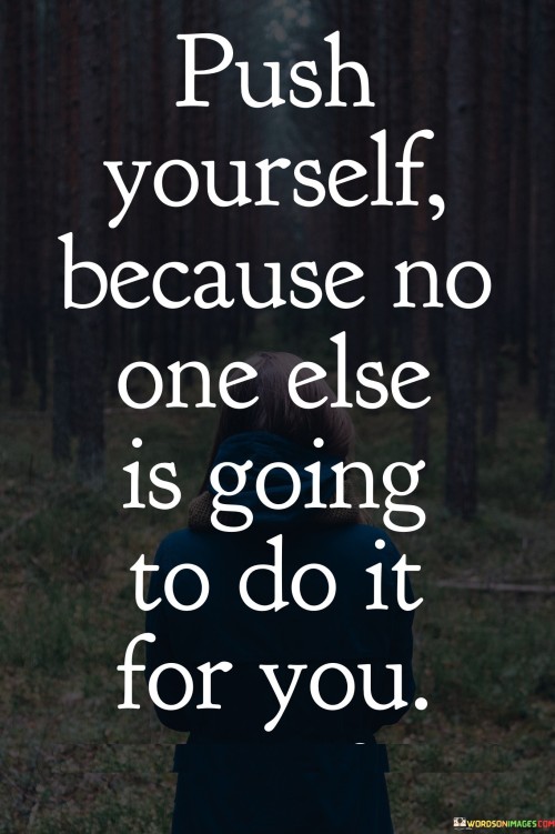 Push-Yourself-Because-No-One-Else-Is-Going-Quotes.jpeg