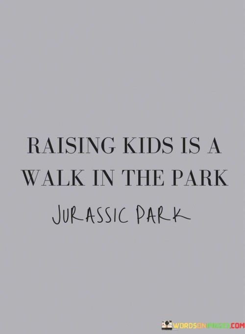 Raising-Kids-Is-A-Walk-In-The-Park-Quotes