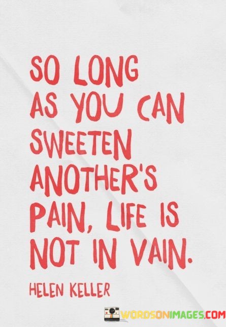 So-Long-As-You-Can-Sweeten-Anothers-Pain-Quotes.jpeg