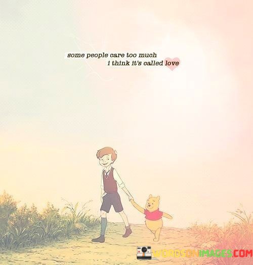 Some-People-Care-Too-Much-I-Think-Its-Called-Love-Quotes.jpeg