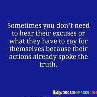 Sometimes-You-Dont-Need-To-Hear-Their-Excuses-Or-What-Quotes.jpeg