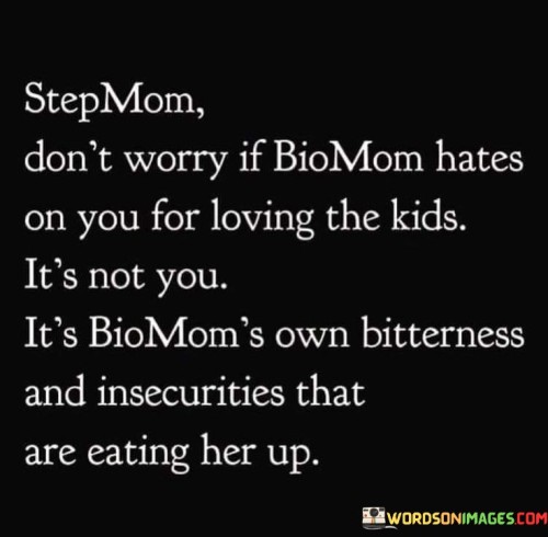 Stepmom Don't Worry If Biomom Hates On You For Loving Quotes