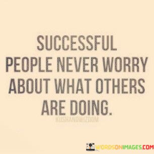 Successful-Poeple-Never-Worry-About-What-Others-Are-Doing-Quotes.jpeg