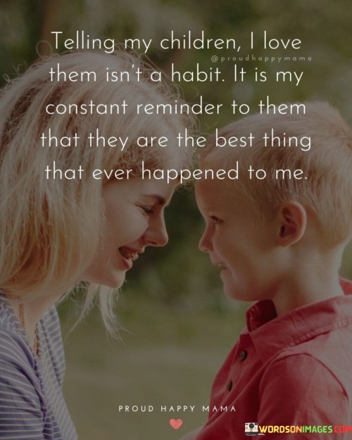 Telling My Children I Love Them Isn't A Habit Quotes