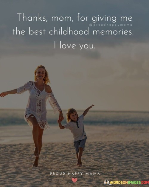 Thanks Mom For Giving Me The Best Childhood Memories Quotes