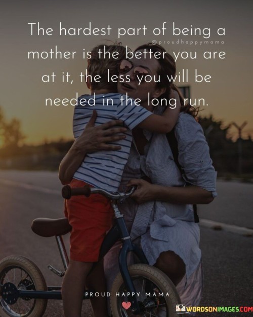 The Hardest Part Of Being A Mother Is The Better Quotes