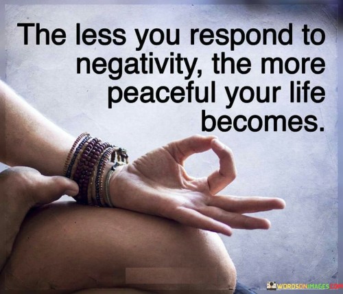 The-Less-You-Respond-To-Negativity-Quotes.jpeg