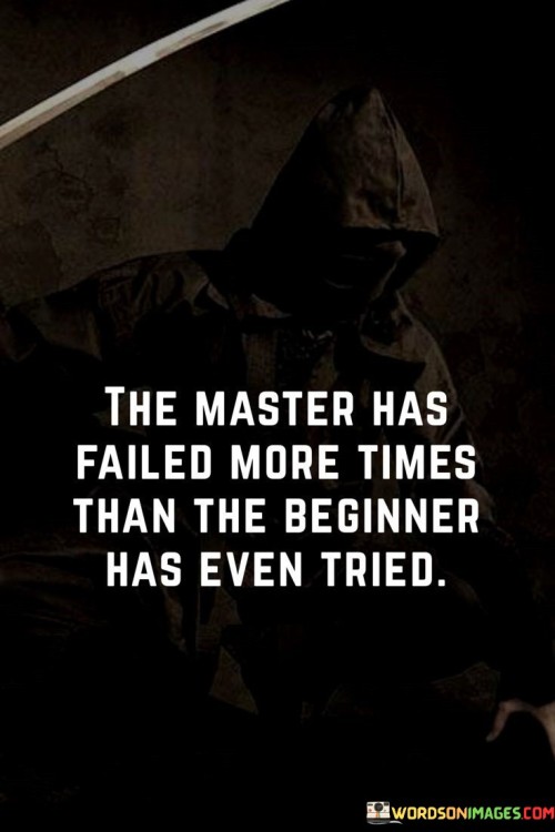 The-Master-Has-Failed-More-Times-Than-The-Beginner-Quotes.jpeg