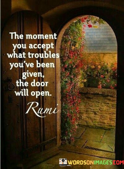 The-Moment-You-Accept-What-Troubles-Youve-Been-Given-The-Quotes.jpeg