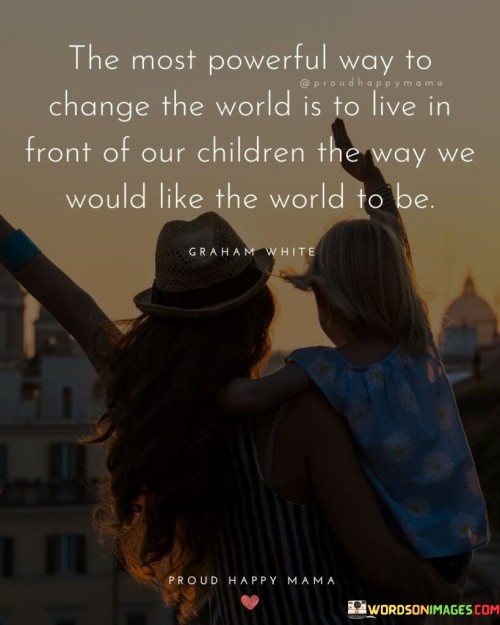 The Most Powerful Way To Change The World Quotes