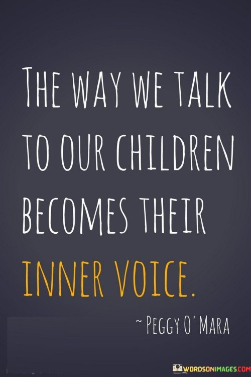 The Way We Talk To Our Children Becomes Quotes