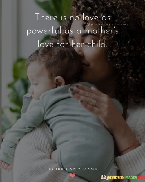 There Is No Love As Powerful As A Mother's Quotes