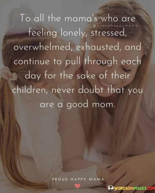 To All The Mama's Who Are Feeling Lonely Stressed Quotes