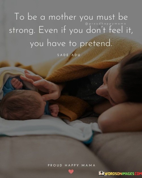 To Be A Mother You Must Be Strong Even If Quotes