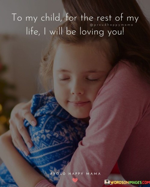 To My Child For The Rest Of My Life I Will Be Loving Quotes