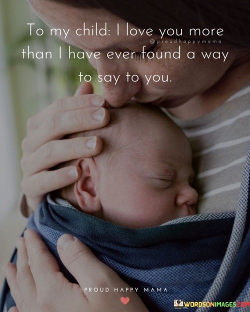 To My Child I Love You More Than I Have Ever Found Quotes