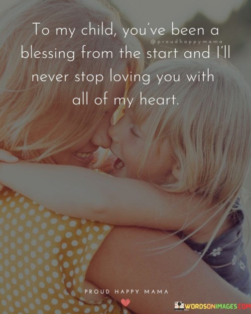 To My Child You've Been A Blessing From The Start Quotes