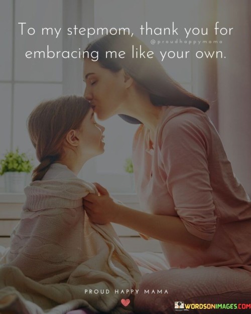 To My Stepmom Thank You For Embracing Me Quotes