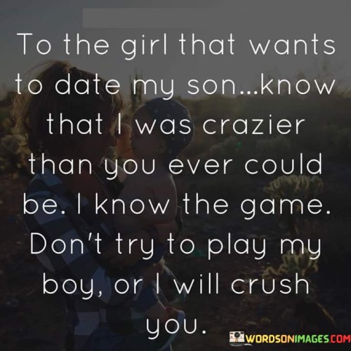 To The Girl That Wants To Date My Son Quotes