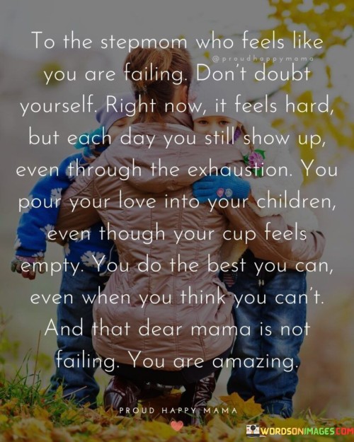 To The Stepmom Who Feels Like You Are Failing Quotes