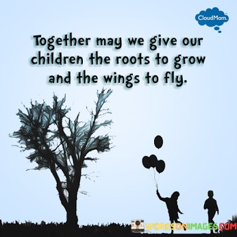 Together-May-We-Give-Our-Children-The-Roots-Quotes.jpeg