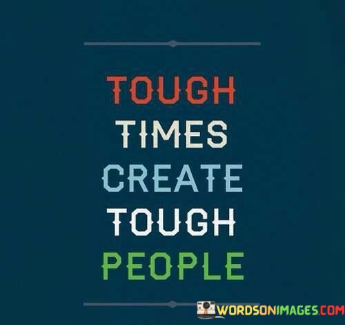 Tough-Time-Create-Tough-People-Quotes.jpeg