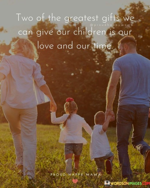 Two Of The Greatest Gifts Can Give Our Children Quotes