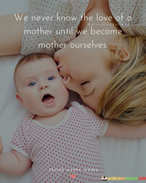 We Never Know The Love Of A Mother Until We Quotes